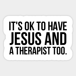 It's Ok To Have Jesus And A Therapist Too Sticker